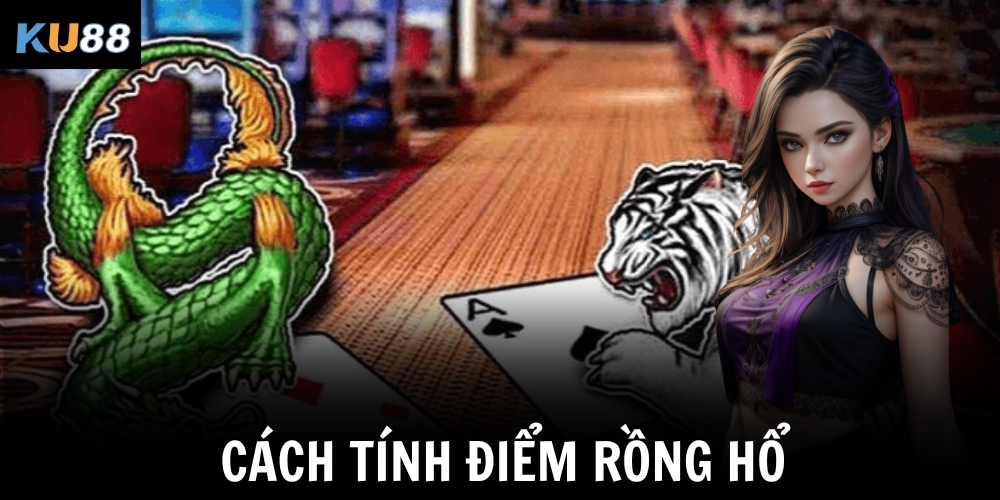 Cách tính điểm Rồng Hổ