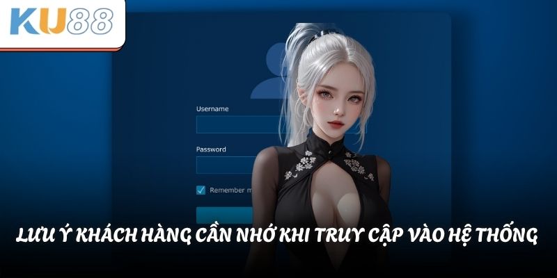 Lưu ý khách hàng cần nhớ khi truy cập vào hệ thống